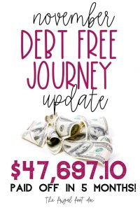 Our November Debt free journey update is here! Find out how we have paid off close to 50K in only 5 months, what debt payoff goals we have for next month, and how we budget our money to pay off our six figure debt.
