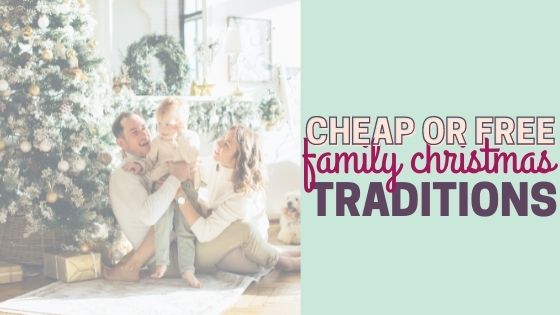 8 Cheap or Free Family Christmas Traditions to Start this Holiday Season