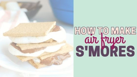 How to make S’mores in an Air Fryer