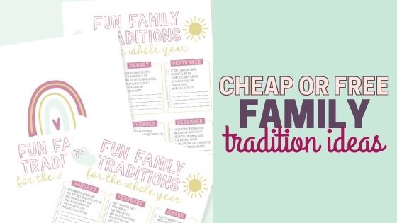 72 Affordable & Fun Family Traditions to Start this Year (Free Printable with Monthly Ideas)